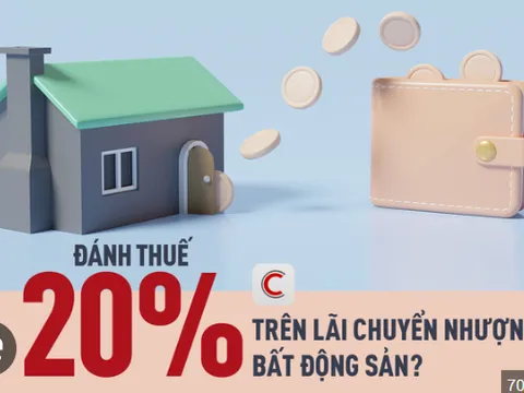 1 phút hiểu bất động sản: Đề xuất đánh thuế 20% trên lãi chuyển nhượng dành cho đối tượng nào? Lộ trình ra sao?